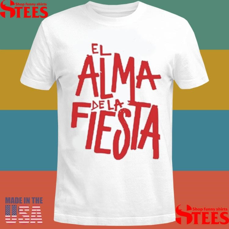 Brray El Alma De La Fiesta Shirts
