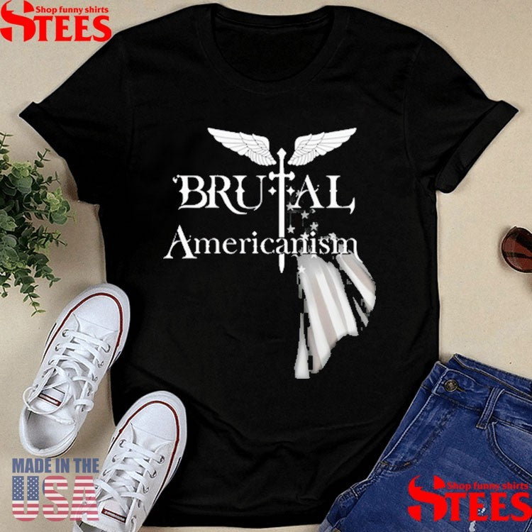 Brutal Americanism Shirts