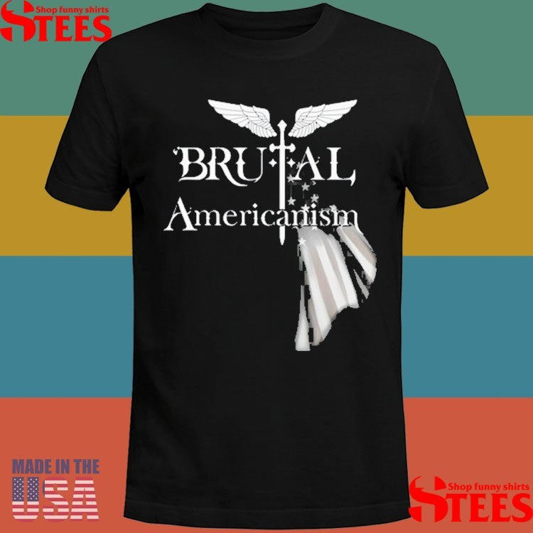 Brutal Americanism Shirts