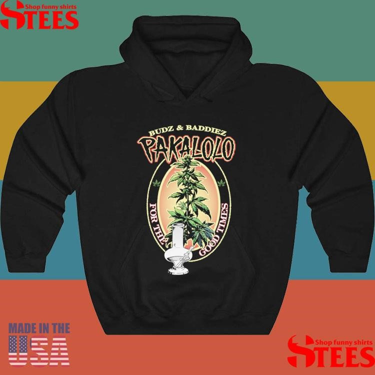 Budz And Baddiez Pakalolo For The Good Times Shirts