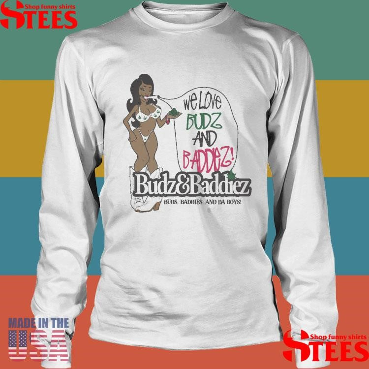 Budz & Baddiez Buds Baddies And Da Boys Shirts