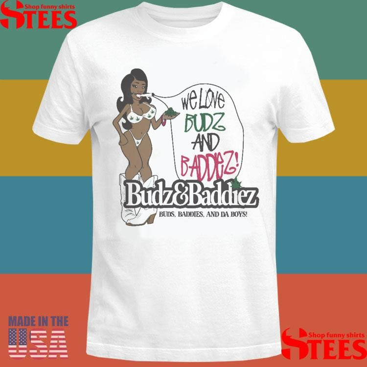 Budz & Baddiez Buds Baddies And Da Boys Shirts