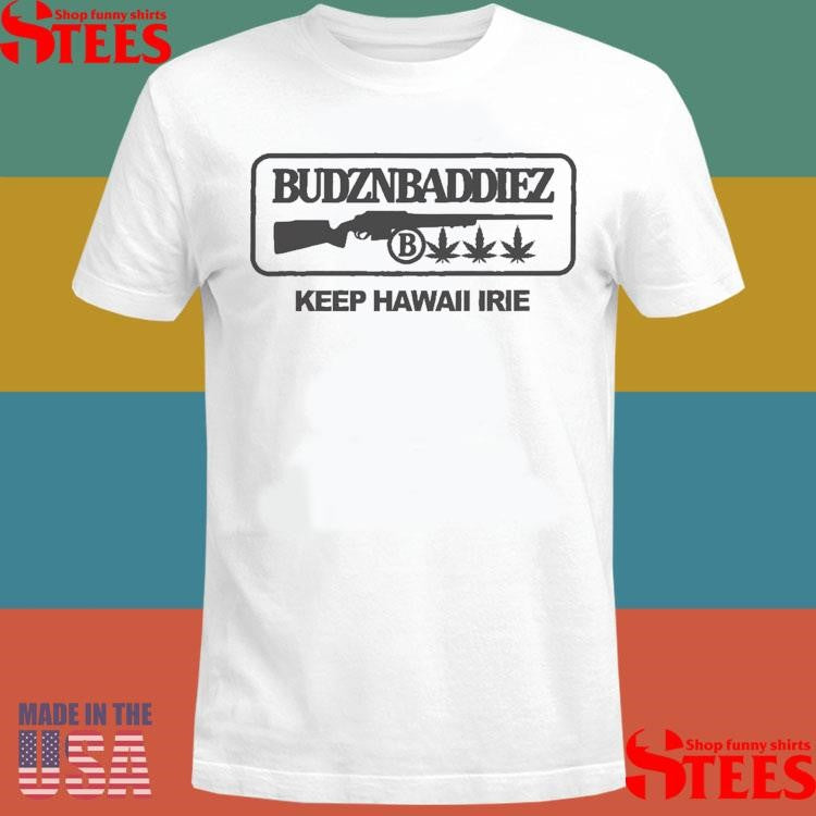 Budznbaddiez Keep Hawaii Irie Shirts