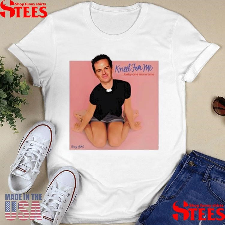Buggirl200 Kneel For Me Baby One More Time T-shirt
