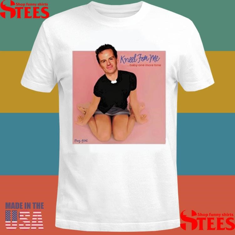 Buggirl200 Kneel For Me Baby One More Time T-shirt