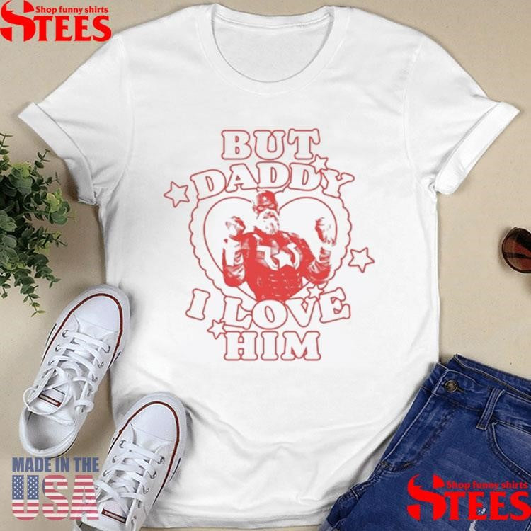 But Daddy I Love Him Red Guardian Shirts