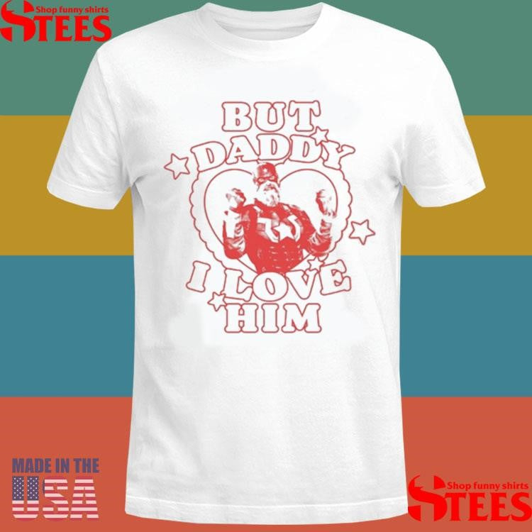 But Daddy I Love Him Red Guardian Shirts