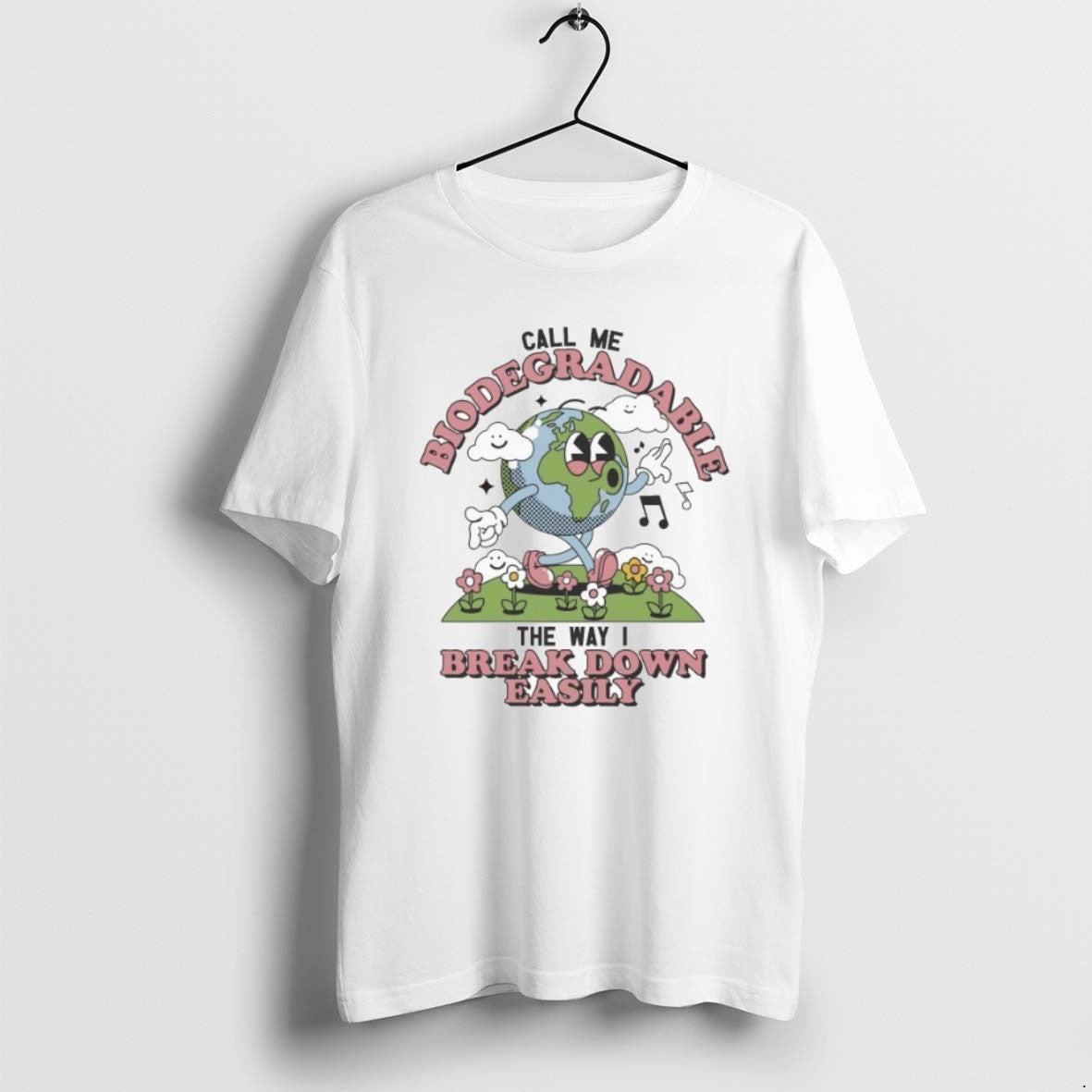 Official Call Me Biodegradable The Way I Break Down Easily T-Shirts, Hoodie, Sweatshirt | CiraTrend.com