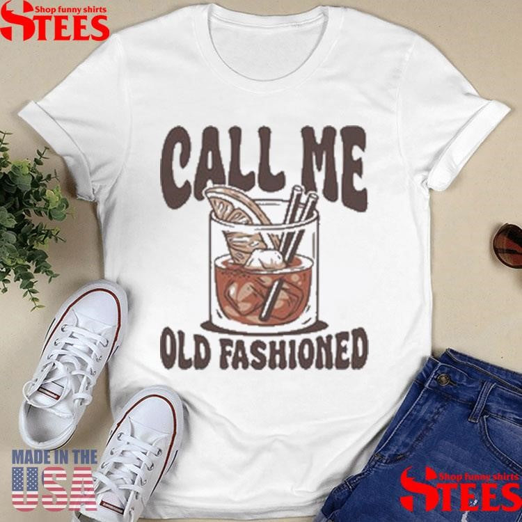 Call Me Old Fashioned Shirts