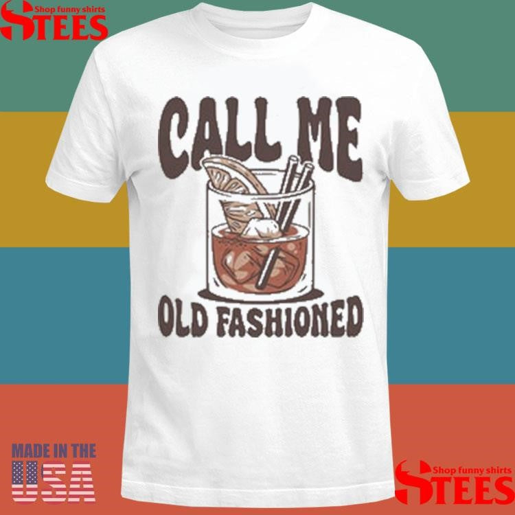 Call Me Old Fashioned Shirts