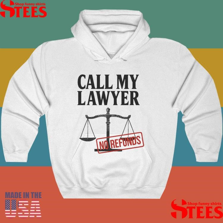 Call My Lawyer No Refunds 2025 T-shirt