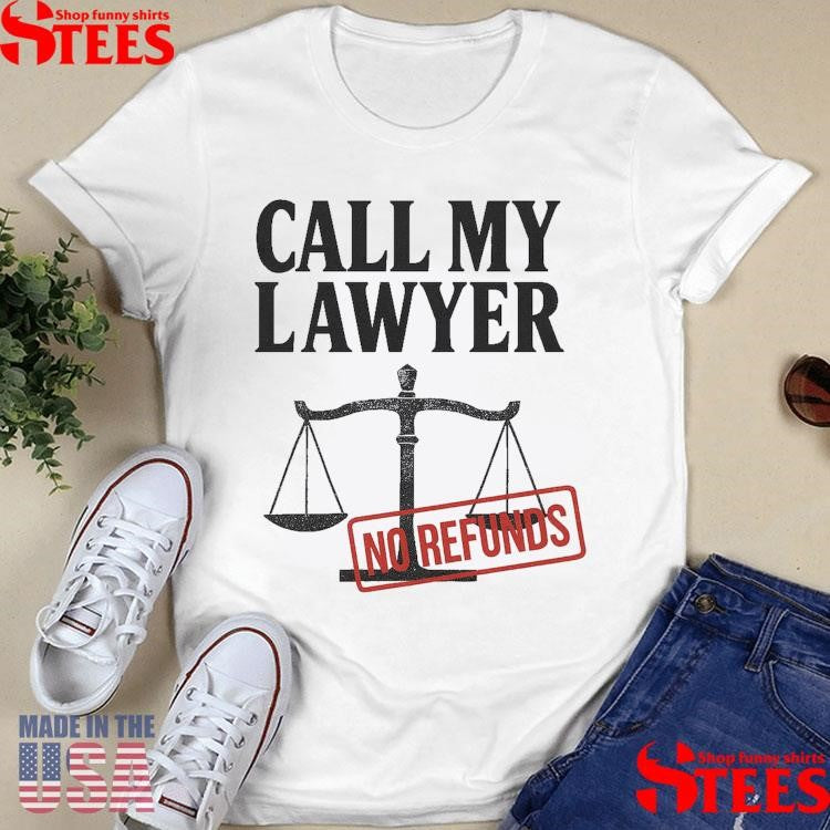 Call My Lawyer No Refunds 2025 T-shirt