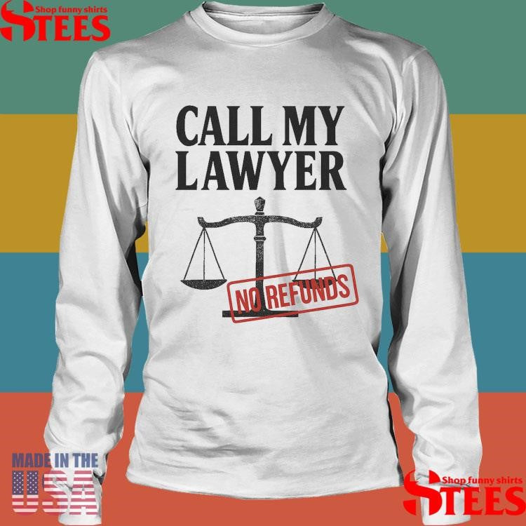 Call My Lawyer No Refunds 2025 T-shirt