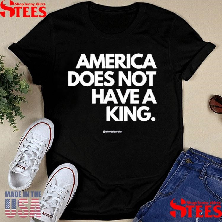 Callmeshivy America Does Not Have A King Shirts
