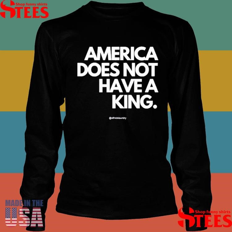 Callmeshivy America Does Not Have A King Shirts