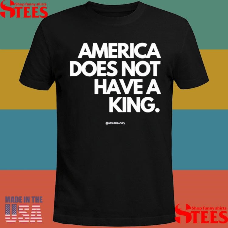 Callmeshivy America Does Not Have A King Shirts