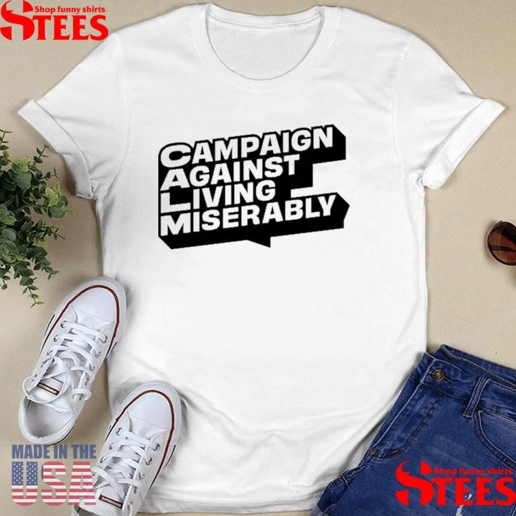 Campaign Against Living Miserably Shirts