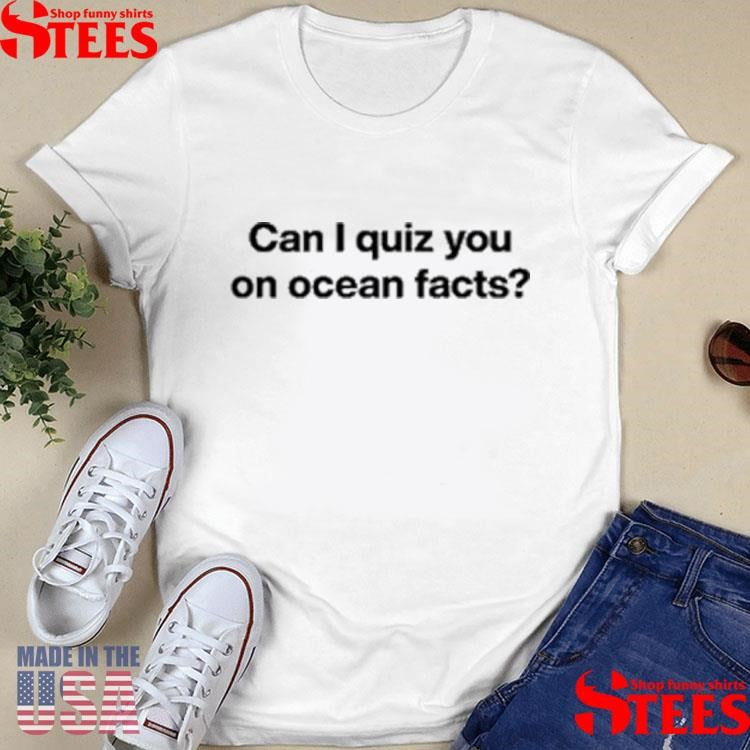 Can I Quiz You On Ocean Facts T-shirt