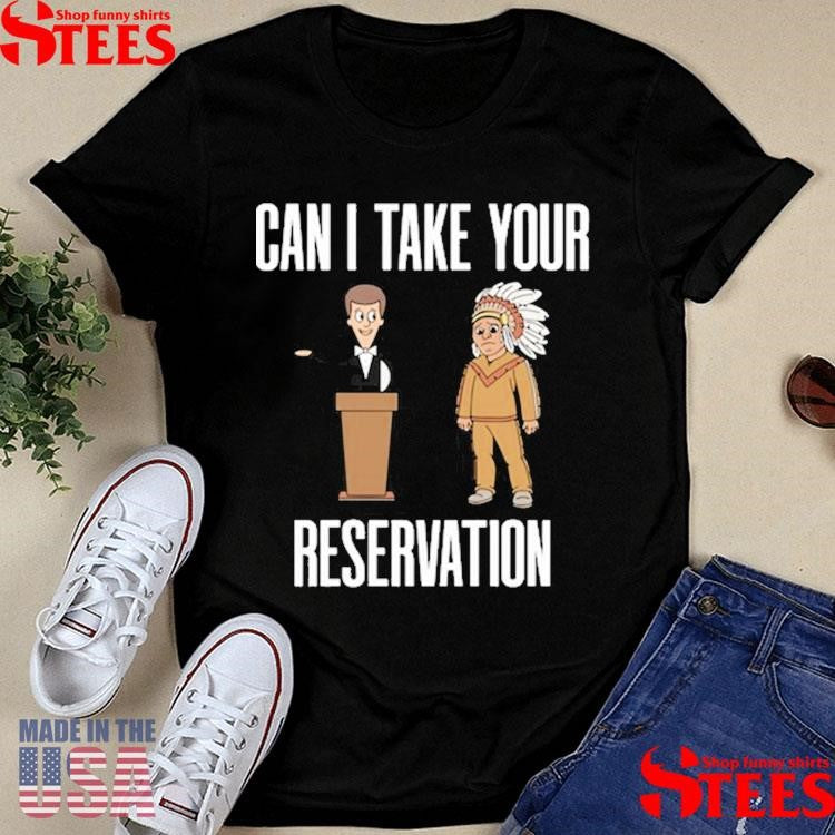Can I Take Your Reservation T-shirt