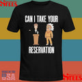Can I Take Your Reservation T-shirt