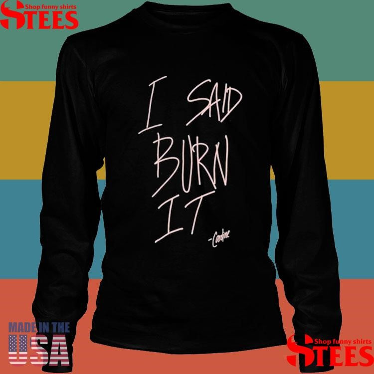 Candice King I Said Burn It Caroline Shirts
