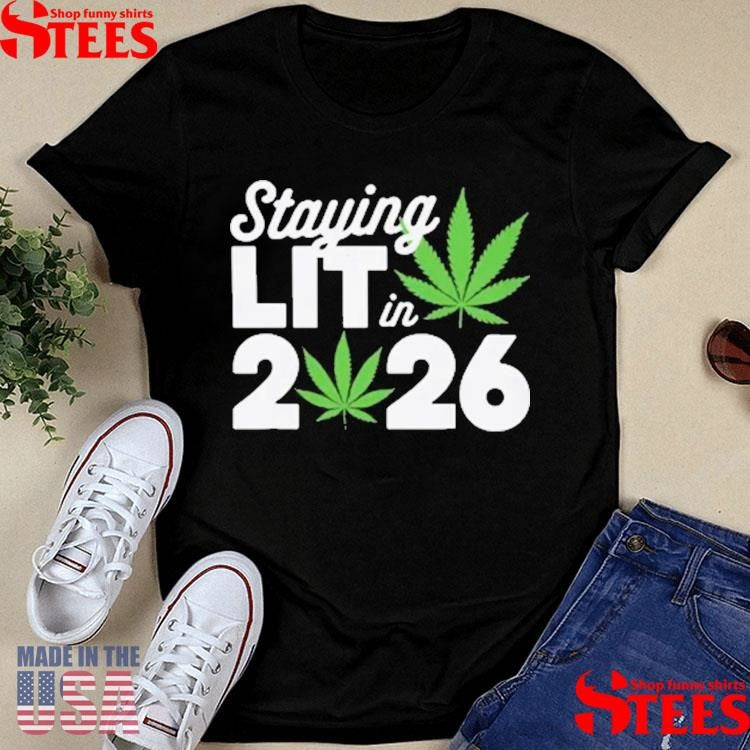 Cannabis Staying Lit In 2026 T-shirt