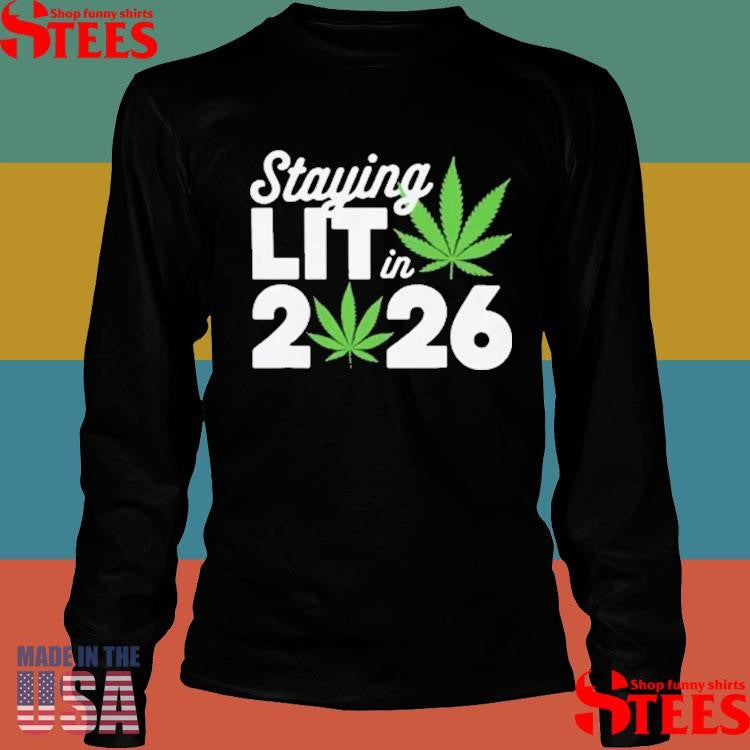 Cannabis Staying Lit In 2026 T-shirt