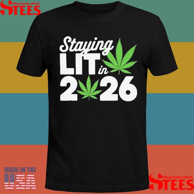 Cannabis Staying Lit In 2026 T-shirt