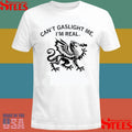 Can’t Gaslight Me I’m Real Dragon Shirts