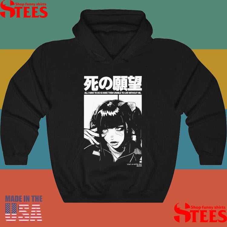 Can’t Live Without You All I Have To Do Is Make Them Unable To Live Without Me Shirts