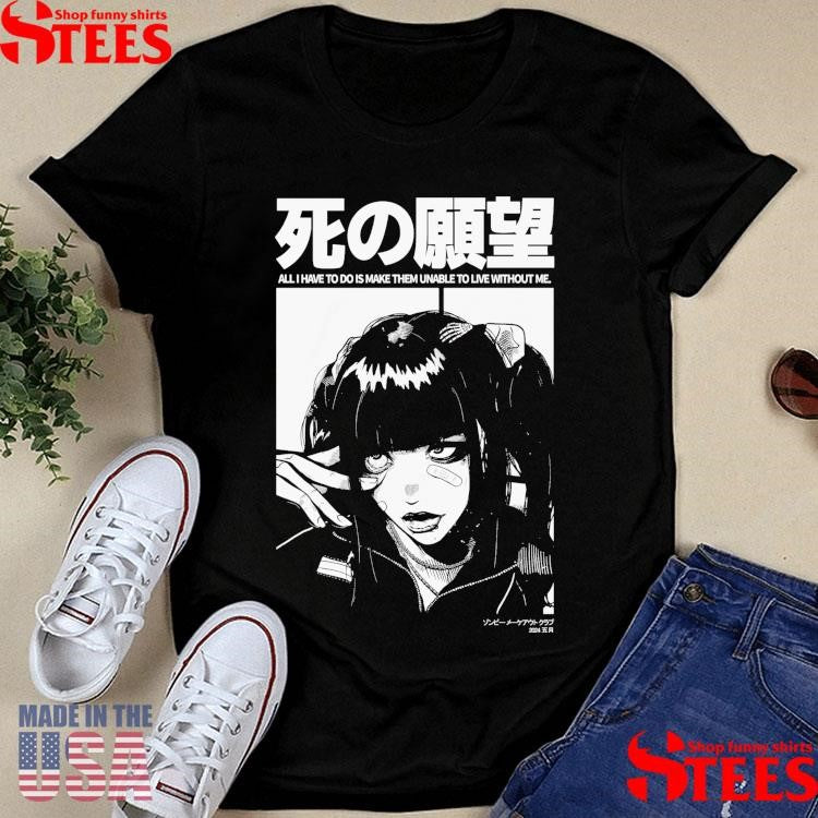 Can’t Live Without You All I Have To Do Is Make Them Unable To Live Without Me Shirts