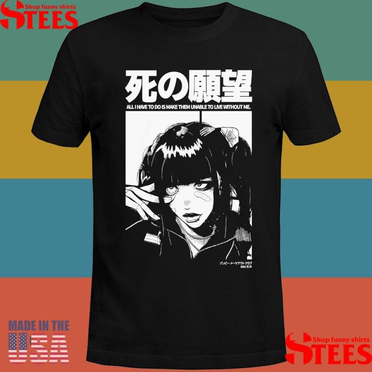 Can’t Live Without You All I Have To Do Is Make Them Unable To Live Without Me Shirts