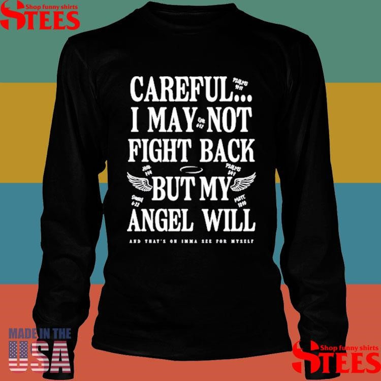 Careful I May Not Fight Back But My Angel Will Shirts