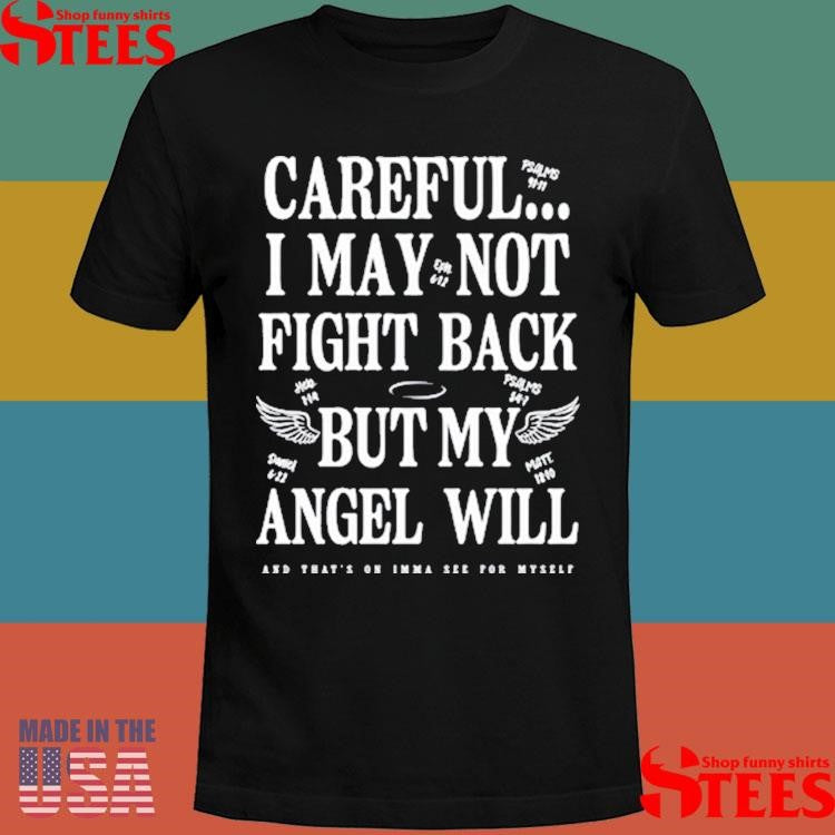 Careful I May Not Fight Back But My Angel Will Shirts