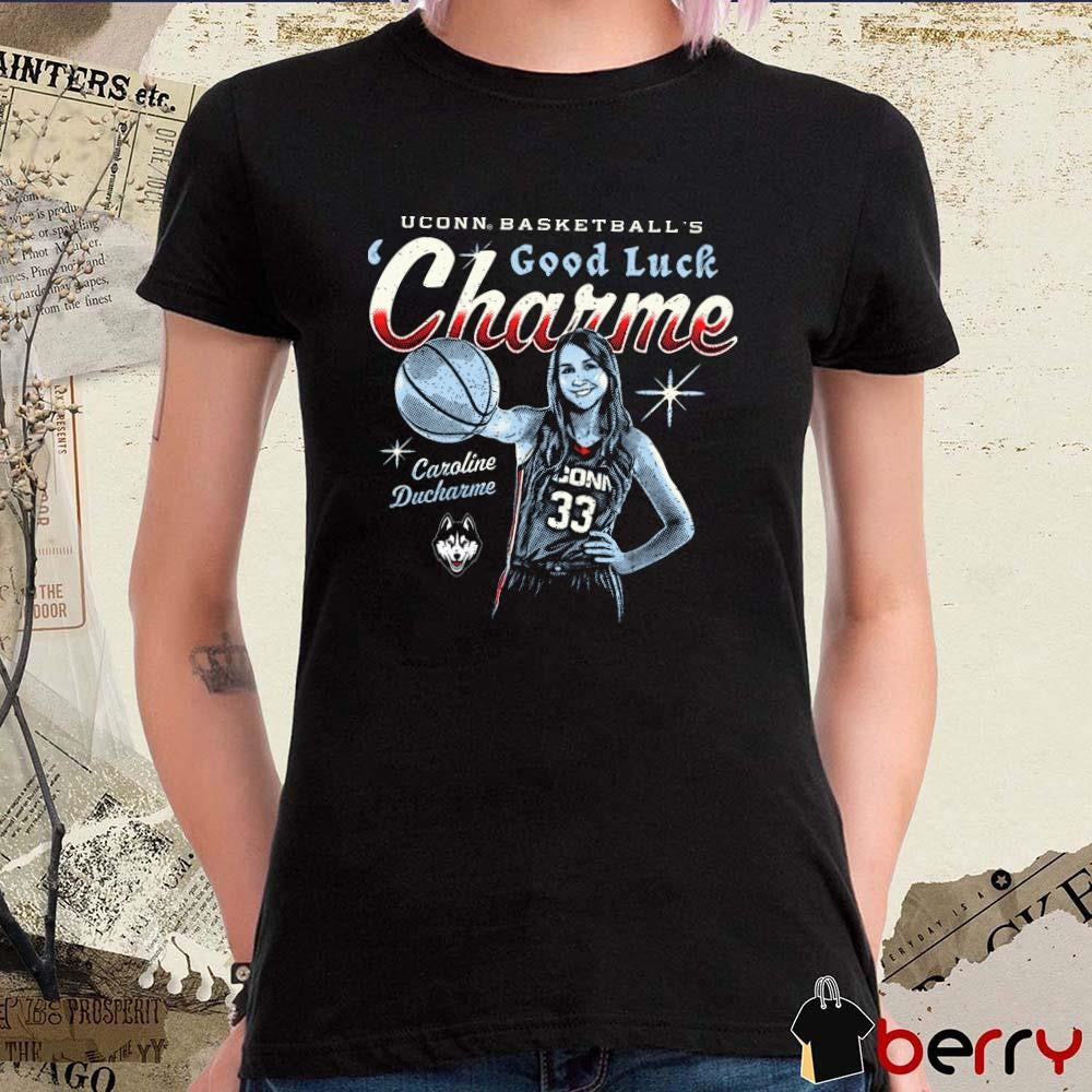 Caroline Ducharme UConn Huskies Basketball’s Good Lucky Charme t-shirt