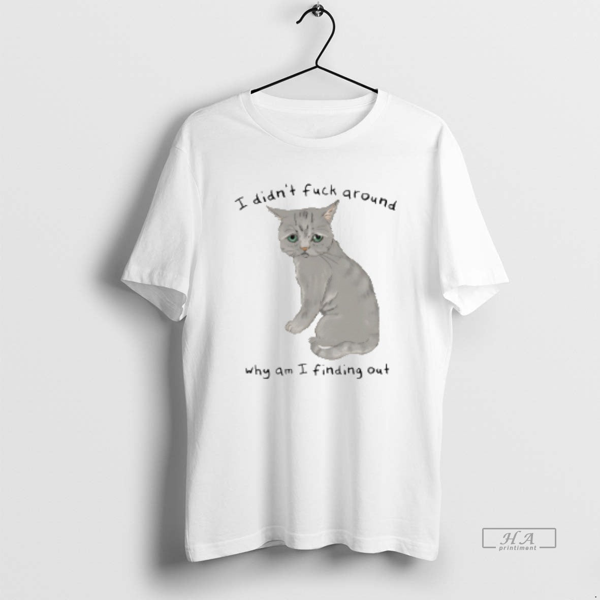 Official Cat I Didnt Fuck Around Why Am I Finding Out T-Shirts, Hoodie, Sweatshirt | CiraTrend.com