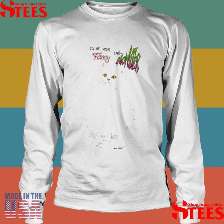 Cat I’ll Be Your Little Fancy Monster Shirts
