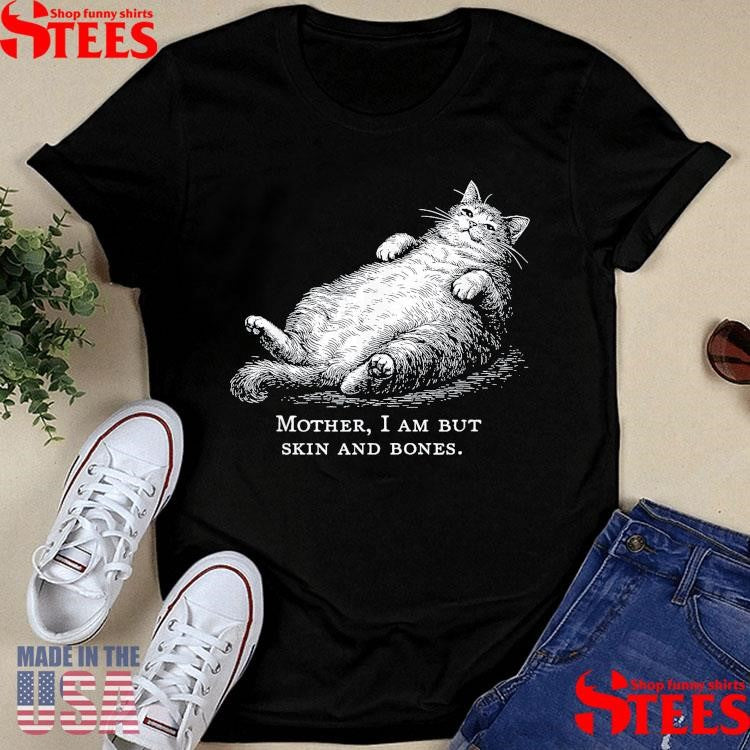 Cat Mother I Am But Skin And Bones T-shirt