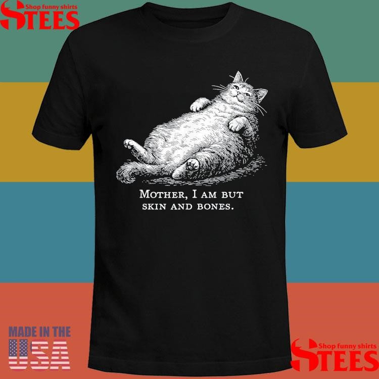 Cat Mother I Am But Skin And Bones T-shirt