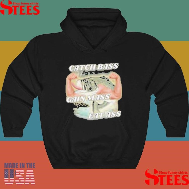 Catch Bass Gain Mass Eat Ass T-shirts