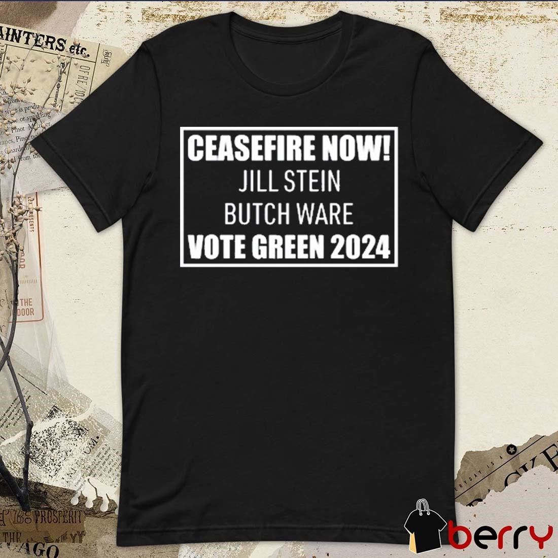 Ceasefire Now Jill Stein Butch Ware Vote Green 2024 t-shirt