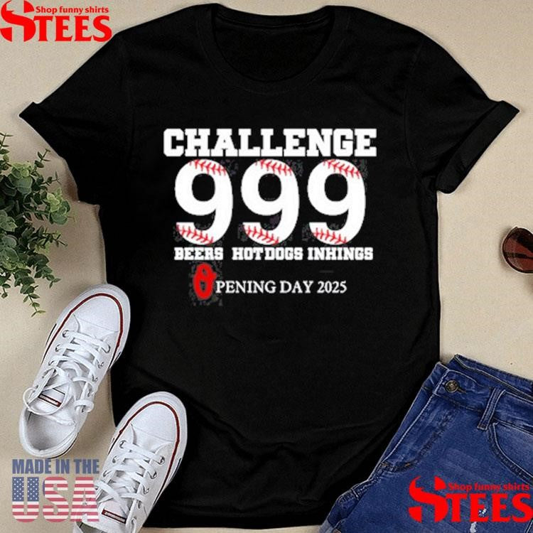 Challenge 999 Beers Hot Dogs Inhings Opening Day 2025 Shirts