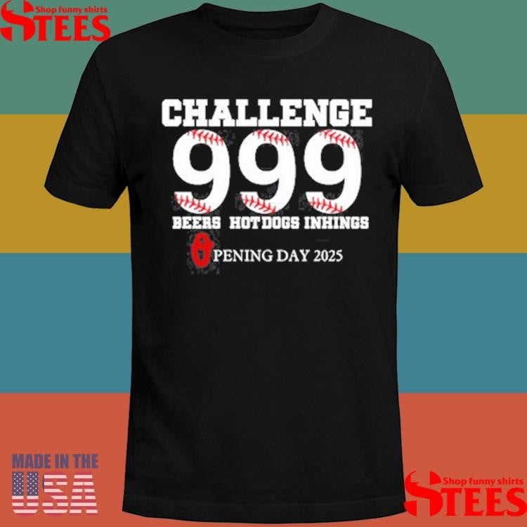 Challenge 999 Beers Hot Dogs Inhings Opening Day 2025 Shirts