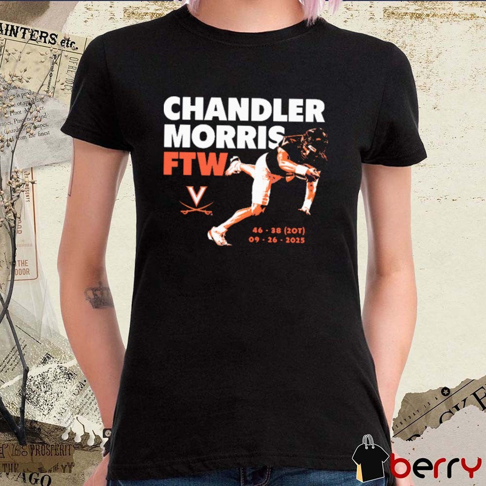Chandler Morris FTW Moment 46 – 38 20T 09 26 2025 Virginia Cavaliers Football t-shirt