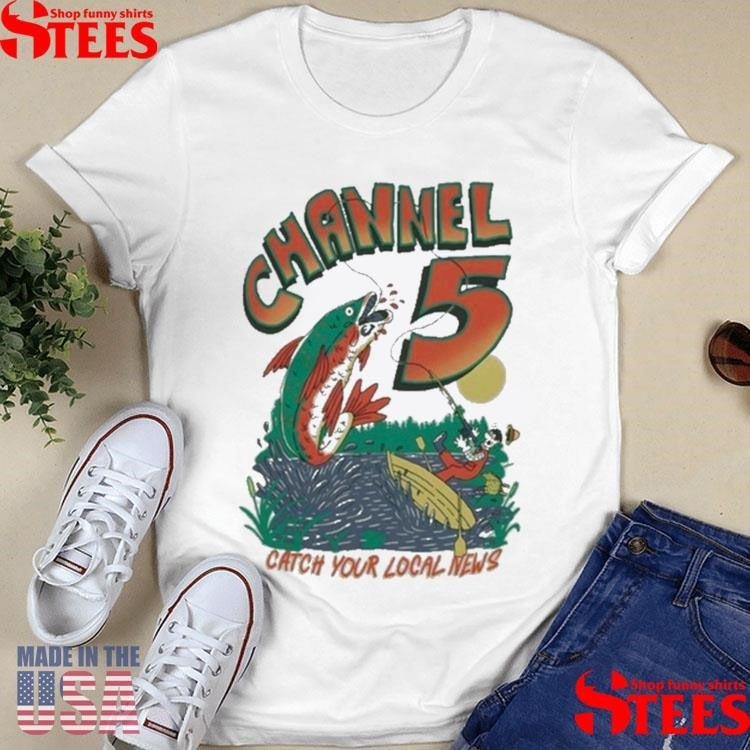 Channel 5 Catching Your Local News Fishing Shirts