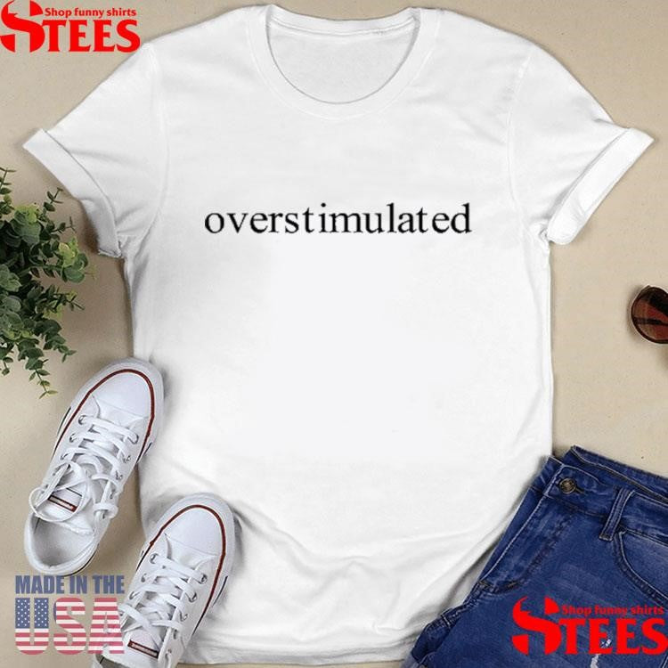 Charis Putmon Overstimulated T-Shirts