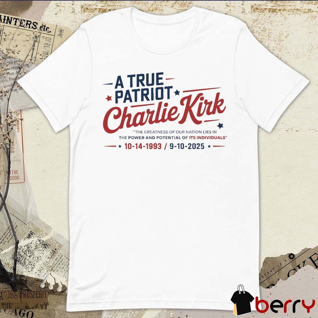 Charlie Kirk A True Patriot The Greatness Of Our Nation Lies In The Power And Potential Of Its Individuals 1993-2025 t-shirt