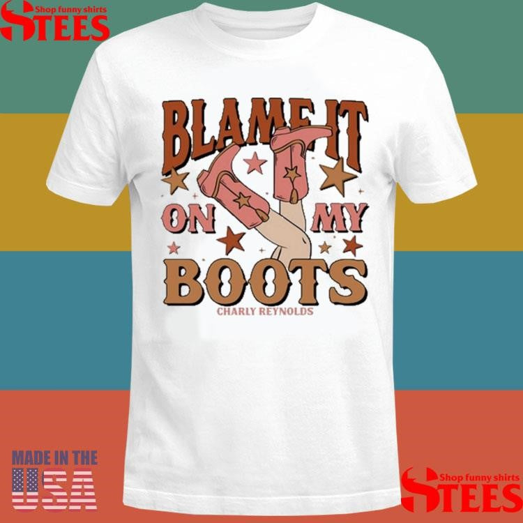 Charly Reynolds Blame It On My Boots T-shirt