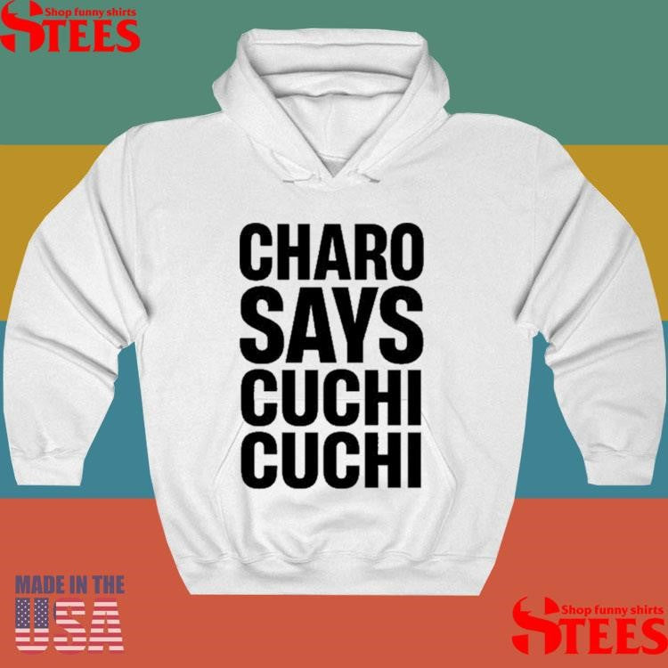 Charo Charo Says Cuchi Cuchi T-shirt