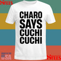 Charo Charo Says Cuchi Cuchi T-shirt